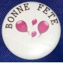 Badge 25mm BONNE FETE