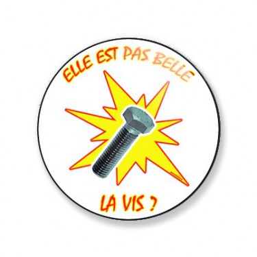 Badge elle est pas belle la vis 25 mm